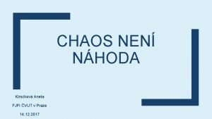 CHAOS NEN NHODA Kirschov Aneta FJFI VUT v