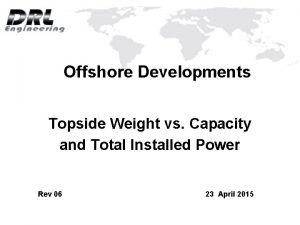 Offshore Developments Topside Weight vs Capacity and Total