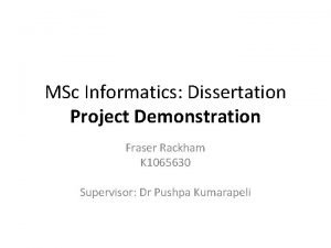 MSc Informatics Dissertation Project Demonstration Fraser Rackham K