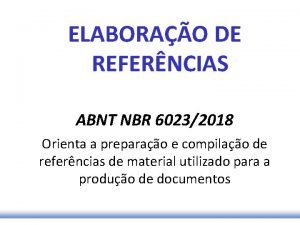 ELABORAO DE REFERNCIAS ABNT NBR 60232018 Orienta a