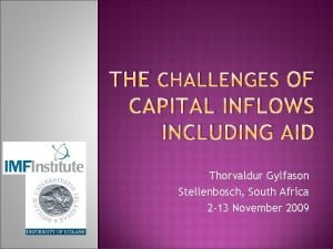 THE CHALLENGES OF CAPITAL INFLOWS INCLUDING AID Thorvaldur