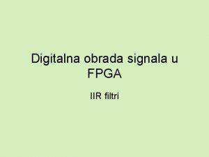 Digitalna obrada signala u FPGA IIR filtri IIR