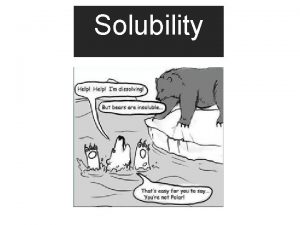 Solubility Solubility is the property of a substance