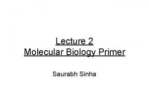 Lecture 2 Molecular Biology Primer Saurabh Sinha Heredity