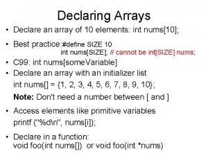 Declaring Arrays Declare an array of 10 elements