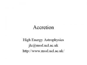 Accretion High Energy Astrophysics jlcmssl ucl ac uk