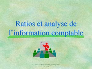 Ratios et analyse de linformation comptable Utilisation de