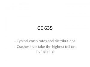 CE 635 Typical crash rates and distributions Crashes