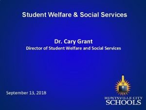 Student Welfare Social Services Dr Cary Grant Director