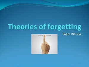 Theories of forgetting Pages 182 189 Theories of