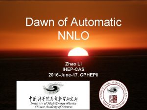 Dawn of Automatic NNLO Zhao Li IHEPCAS 2016