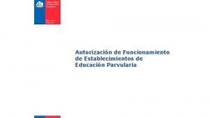 Autorizacin de Funcionamiento de Establecimientos de Educacin Parvularia