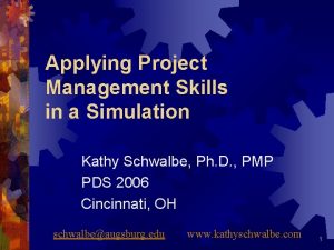 Applying Project Management Skills in a Simulation Kathy