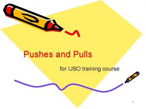 Pushes and Pulls for IJSO training course 1