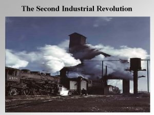 The Second Industrial Revolution This revolution would not