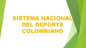 SISTEMA NACIONAL DEPORTE COLOMBIANO QU ES EL SISTEMA