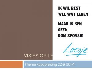 VISIES OP LEREN Thema kopopleiding 22 9 2014