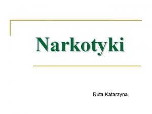 Narkotyki Ruta Katarzyna Spis treci Co to jest