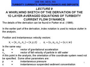 CEE 598 GEOL 593 TURBIDITY CURRENTS MORPHODYNAMICS AND