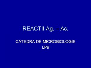 REACTII Ag Ac CATEDRA DE MICROBIOLOGIE LP 9