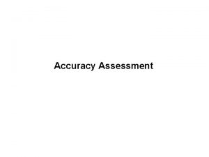 Accuracy Assessment The Error Matrix l Error matrix