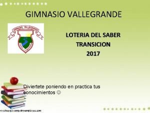 GIMNASIO VALLEGRANDE LOTERIA DEL SABER TRANSICION 2017 Diviertete