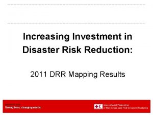 Increasing Investment in Disaster Risk Reduction 2011 DRR