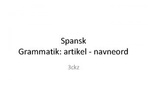 Spansk Grammatik artikel navneord 3 ckz Grammatik navneord
