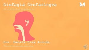 Disfagia Orofarngea Otorrinolaringologia Dra Renata Dias Arruda Otorrinolaringologista