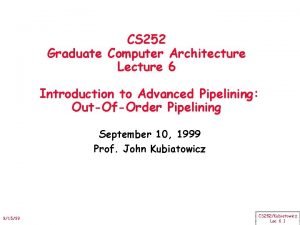 CS 252 Graduate Computer Architecture Lecture 6 Introduction