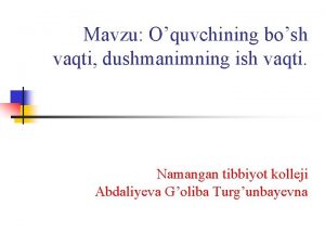 Mavzu Oquvchining bosh vaqti dushmanimning ish vaqti Namangan