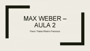 MAX WEBER AULA 2 Flavio Thales Ribeiro Francisco