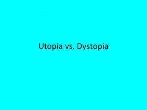 Utopia vs Dystopia Utopia Definition A perfect society