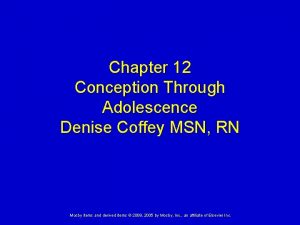 Chapter 12 Conception Through Adolescence Denise Coffey MSN