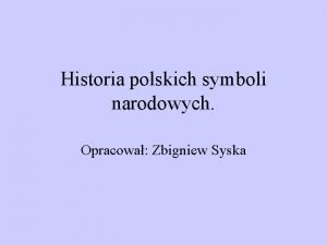 Historia polskich symboli narodowych Opracowa Zbigniew Syska Symbole