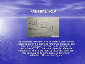 ALTIMETRIA Las distancias verticales que se miden a