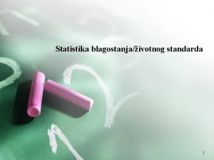 Statistika blagostanjaivotnog standarda 1 Statistika blagostanjaivotnog standarda Sadraj