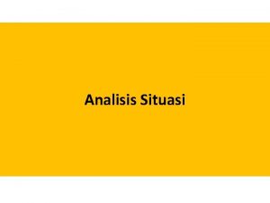 Analisis Situasi Langkahlangkah perencanaan Analisis Situasi Evaluasi Penetapan