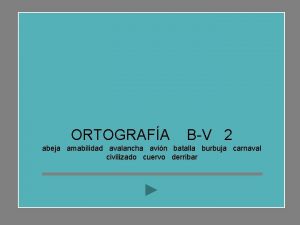 ORTOGRAFA BV 2 abeja amabilidad avalancha avin batalla