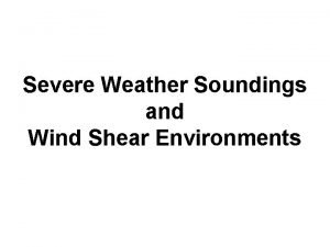 Severe Weather Soundings and Wind Shear Environments Typical