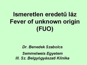 Ismeretlen eredet lz Fever of unknown origin FUO