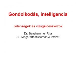 Gondolkods intelligencia Jelensgek s vizsgleszkzk Dr Berghammer Rita