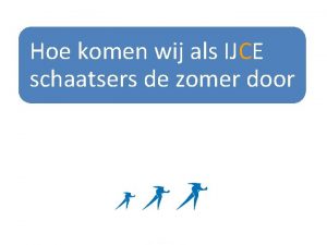 Hoe komen wij als IJCE schaatsers de zomer