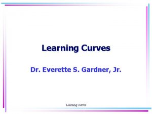 Learning Curves Dr Everette S Gardner Jr Learning