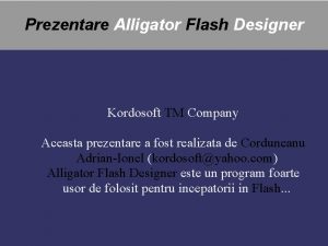 Prezentare Alligator Flash Designer Kordosoft TM Company Aceasta