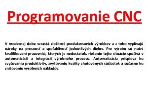 Programovanie CNC V modernej dobe vzrast zloitos produkovanch