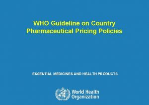 Who guideline on country pharmaceutical pricing policies