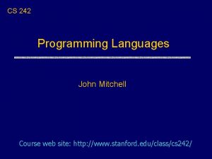 CS 242 Programming Languages John Mitchell Course web