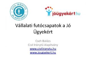 Vllalati futcsapatok a J gyekrt Cseh Balzs Civil