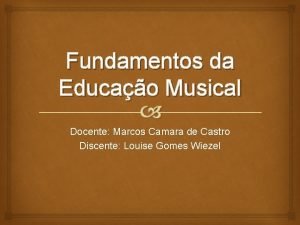 Fundamentos da Educao Musical Docente Marcos Camara de